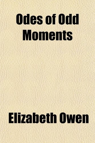 Odes of Odd Moments (9781153229654) by Owen, Elizabeth