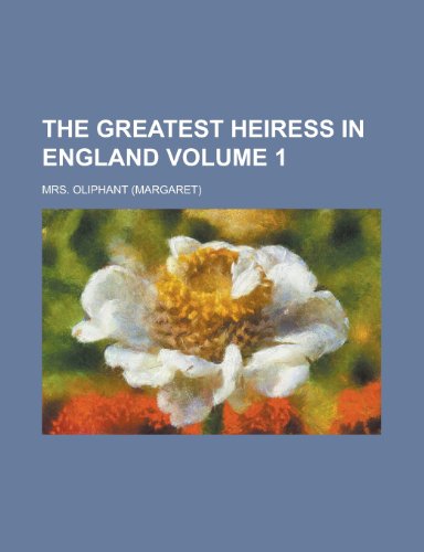 The Greatest Heiress in England (Volume 3) (9781153229685) by Oliphant, Margaret Wilson