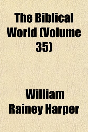 The Biblical world Volume 41 (9781153230919) by Harper, William Rainey