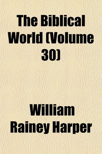 The Biblical world Volume 29 (9781153231039) by Harper, William Rainey