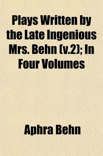 Plays Written by the Late Ingenious Mrs. Behn (v.2); In Four Volumes (9781153233354) by Behn, Aphra