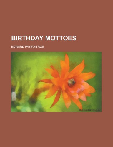 Birthday Mottoes (9781153233767) by Roe, Edward Payson