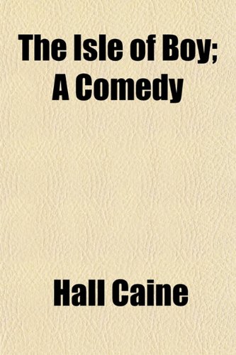 The Isle of Boy; A Comedy (9781153234061) by Caine, Hall