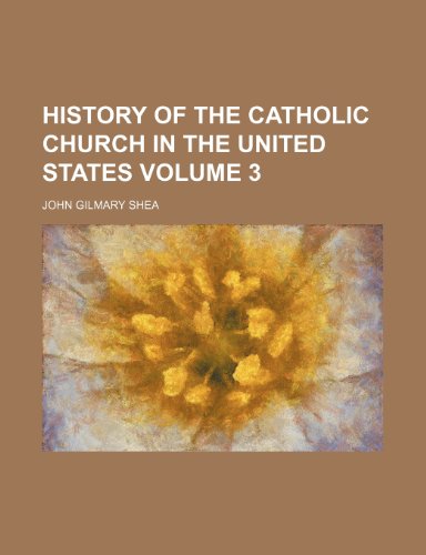 History of the Catholic church in the United States Volume 3 (9781153234566) by Shea, John Gilmary