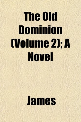 The Old Dominion (Volume 2); A Novel (9781153234832) by James
