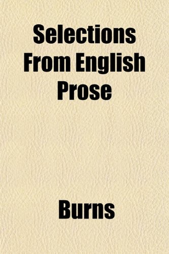 Selections From English Prose (9781153238380) by Burns