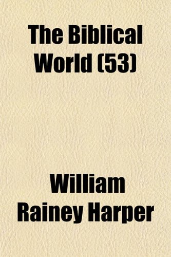The Biblical world Volume 24 (9781153239851) by Harper, William Rainey