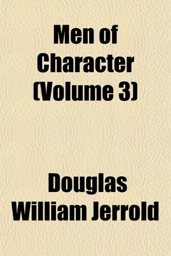 Men of Character (Volume 3) (9781153241106) by Jerrold, Douglas William