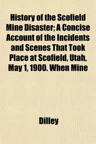 9781153241571: History of the Scofield Mine Disaster; A Concise Account of the Incidents and Scenes That Took Place at Scofield, Utah, May 1, 1900. When Mine
