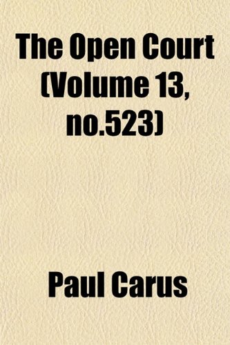 The Open Court (Volume 13, no.523) (9781153242417) by Carus, Paul