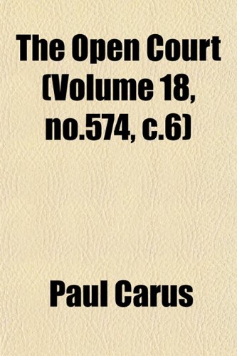 The Open Court (Volume 18, no.574, c.6) (9781153242493) by Carus, Paul