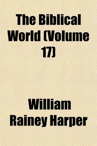 The Biblical world Volume 43 (9781153245128) by Harper, William Rainey
