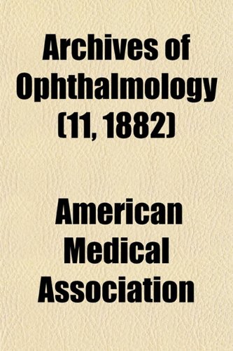 Archives of Ophthalmology (11, 1882) (9781153246422) by Association, American Medical