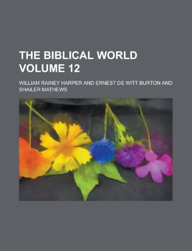 The Biblical World (Volume 6) (9781153246552) by Harper, William Rainey