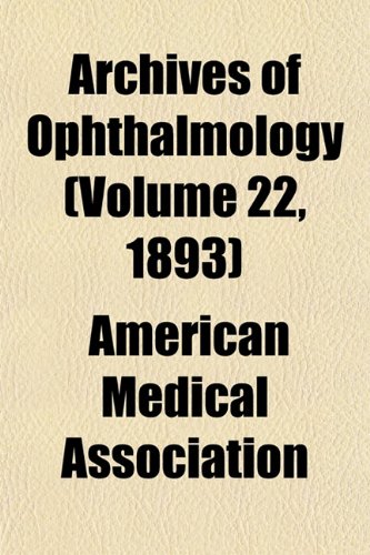 Archives of Ophthalmology (Volume 22, 1893) (9781153246682) by Association, American Medical