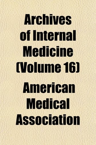 Archives of Internal Medicine (Volume 16) (9781153247023) by Association, American Medical
