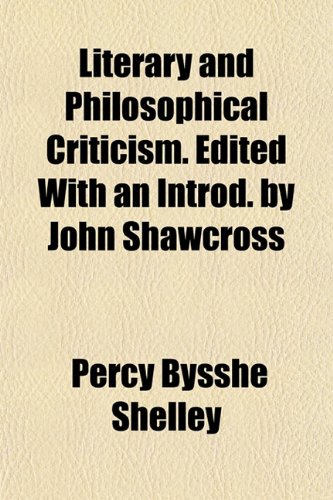 Literary and Philosophical Criticism. Edited With an Introd. by John Shawcross (9781153248334) by Shelley, Percy Bysshe