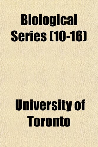 Biological Series (10-16) (9781153249058) by Toronto, University Of