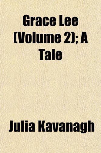 Grace Lee (Volume 2); A Tale (9781153249089) by Kavanagh, Julia