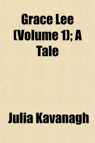 Grace Lee (Volume 1); A Tale (9781153249102) by Kavanagh, Julia