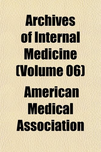 Archives of Internal Medicine (Volume 06) (9781153249997) by Association, American Medical