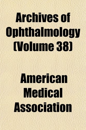 Archives of Ophthalmology (Volume 38) (9781153250252) by Association, American Medical