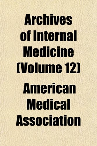 Archives of Internal Medicine (Volume 12) (9781153251105) by Association, American Medical