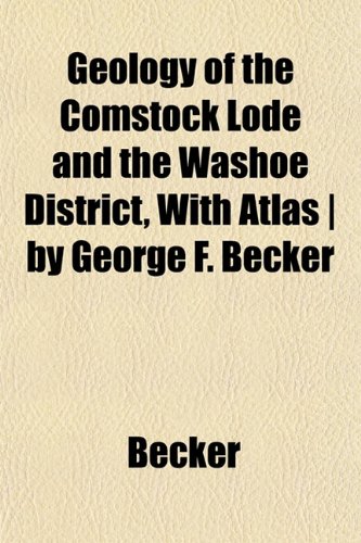 Geology of the Comstock Lode and the Washoe District, With Atlas | by George F. Becker (9781153251600) by Becker