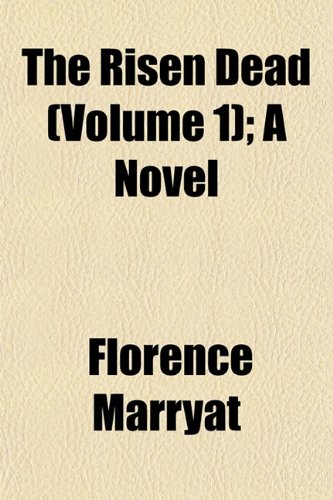 The Risen Dead (Volume 1); A Novel (9781153252188) by Marryat, Florence