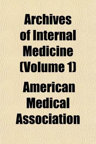 Archives of Internal Medicine (Volume 1) (9781153253031) by Association, American Medical