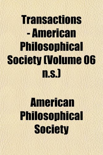 Transactions - American Philosophical Society (Volume 06 n.s.) (9781153255158) by Society, American Philosophical