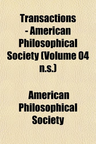 Transactions - American Philosophical Society (Volume 04 n.s.) (9781153255271) by Society, American Philosophical