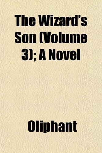 The Wizard's Son (Volume 3); A Novel (9781153259897) by Oliphant