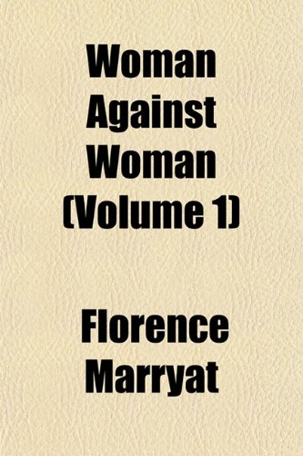 Woman Against Woman (Volume 1) (9781153259941) by Marryat, Florence