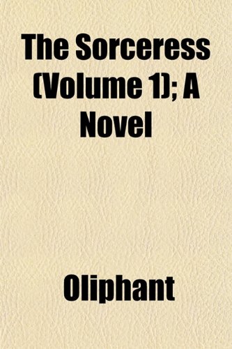 The Sorceress (Volume 1); A Novel (9781153260312) by Oliphant