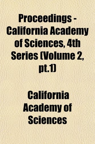 Proceedings - California Academy of Sciences, 4th Series (Volume 2, pt.1) (9781153260442) by Sciences, California Academy Of
