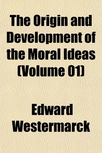 The Origin and Development of the Moral Ideas (Volume 01) (9781153260916) by Westermarck, Edward