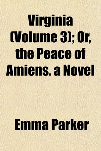 Stock image for Virginia (Volume 3); Or, the Peace of Amiens. a Novel for sale by Phatpocket Limited