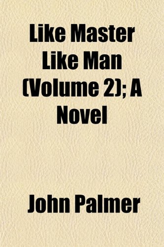 Like Master Like Man (Volume 2); A Novel (9781153264129) by Palmer, John