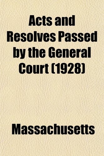 Acts and Resolves Passed by the General Court (1928) (9781153267304) by Massachusetts