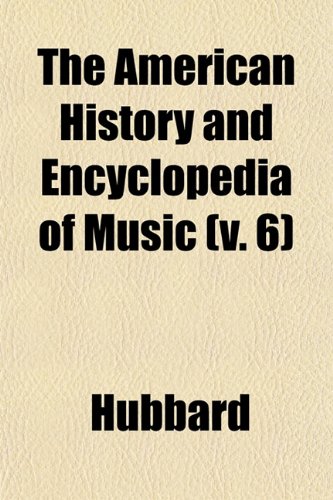 The American History and Encyclopedia of Music (v. 6) (9781153269865) by Hubbard