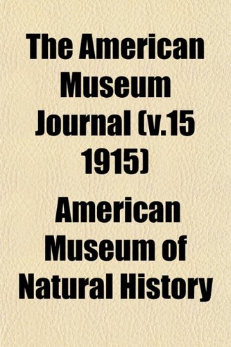 The American Museum Journal (v.15 1915) (9781153270489) by History, American Museum Of Natural