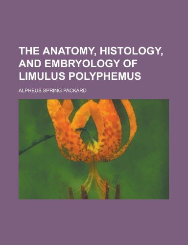 The Anatomy, Histology, and Embryology of Limulus Polyphemus (9781153277143) by Packard, Edward