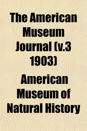 The American Museum Journal (v.3 1903) (9781153277761) by History, American Museum Of Natural