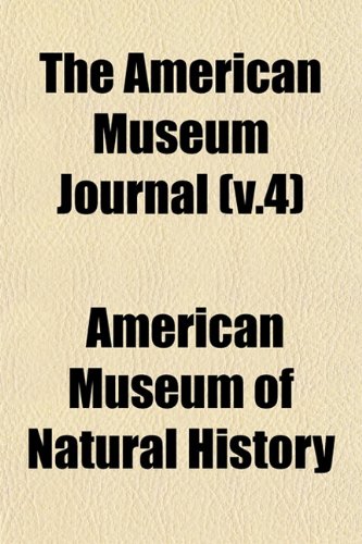 The American Museum Journal (v.4) (9781153277785) by History, American Museum Of Natural