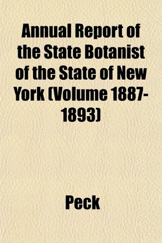 Annual Report of the State Botanist of the State of New York (Volume 1887-1893) (9781153283946) by Peck