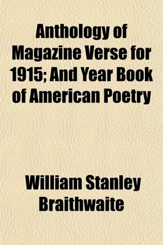 Anthology of Magazine Verse for 1915; And Year Book of American Poetry (9781153287180) by Braithwaite, William Stanley