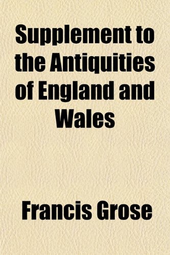 Supplement to the Antiquities of England and Wales (9781153287418) by Grose, Francis