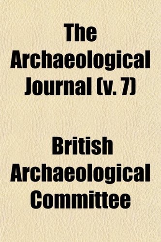 The Archaeological Journal (v. 7) (9781153292115) by Committee, British Archaeological