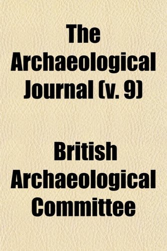 The Archaeological Journal (v. 9) (9781153292153) by Committee, British Archaeological
